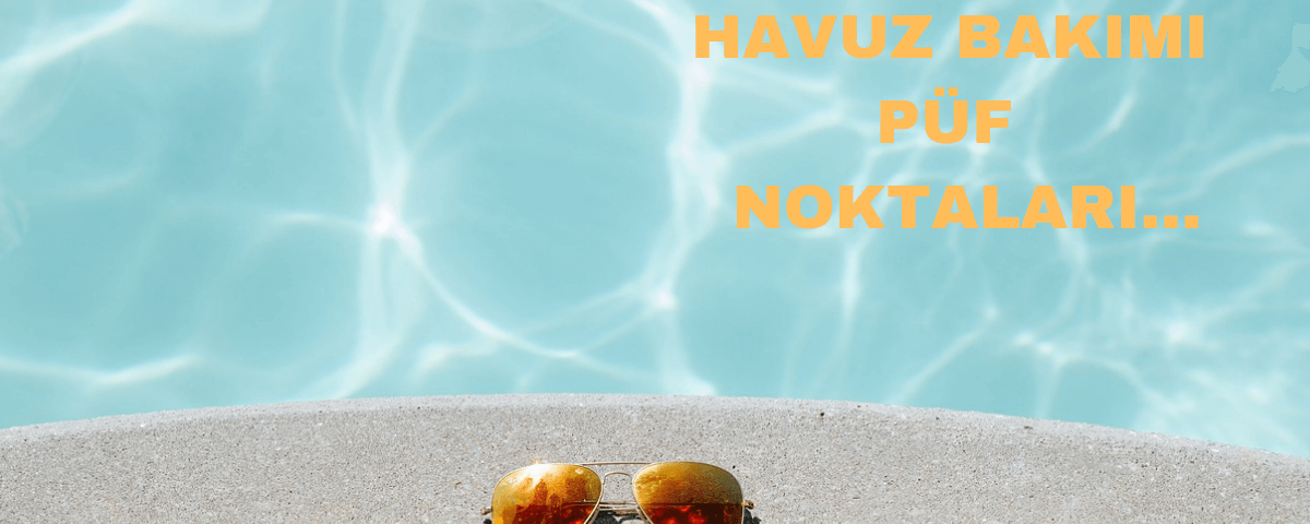 havuz bakimi püf noktaları hakkında