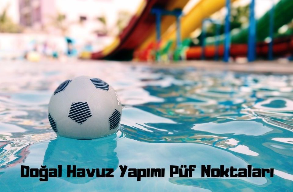 doğal havuz yapımı ve püf noktaları