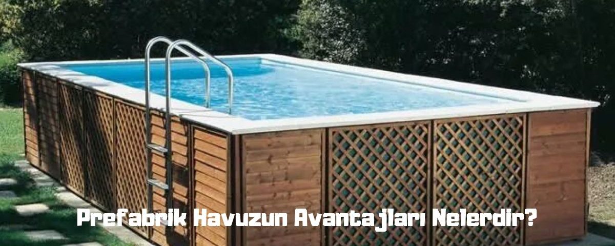 prefabrik havuz yapımı avantajları